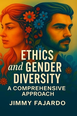 Ethics and Gender Diversity: A Comprehensive Approach by Fajardo, Jimmy