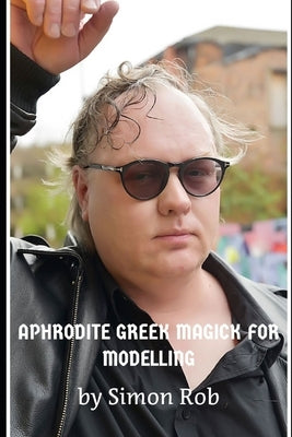 Aphrodite Greek Magick for Modelling by Rob, S.