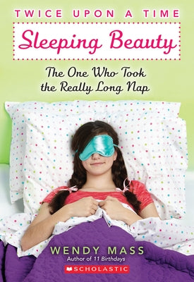 Sleeping Beauty, the One Who Took the Really Long Nap: A Wish Novel (Twice Upon a Time #2): A Wish Novel Volume 2 by Mass, Wendy
