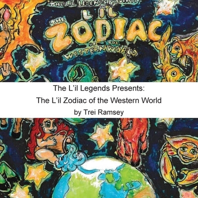The L'il Legends Presents: The L'il Zodiac of the Western World by Ramsey, Trei