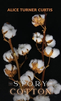 The Story of Cotton by Curtis, Alice Turner