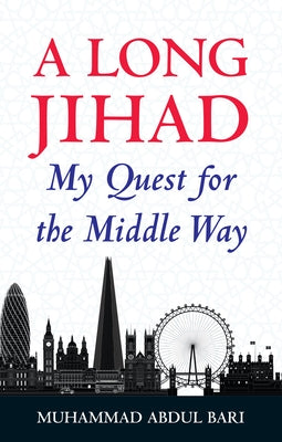 A Long Jihad: My Quest for the Middle Way by Bari, Muhammad Abdul