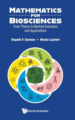 Mathematics for Biosciences: From Theory to Worked Examples and Applications by Garman, Elspeth F.