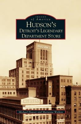 Hudson's: Detroit's Legendary Department Store by Weldon, Marianne