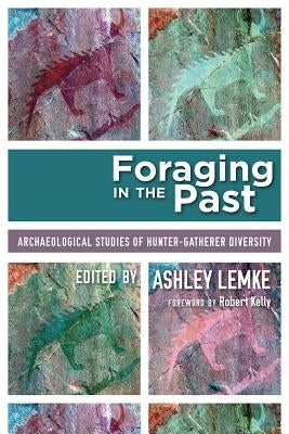 Foraging in the Past: Archaeological Studies of Hunter-Gatherer Diversity by Lemke