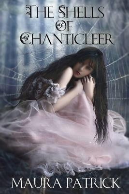 The Shells of Chanticleer by Patrick, Maura