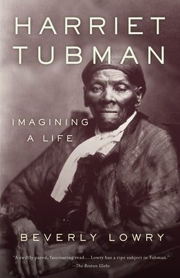 Harriet Tubman: Imagining a Life by Lowry, Beverly