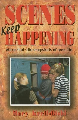 Scenes Keep Happening: More Real-Life Snapshots of Teen Lives by Krell-Oishi, Mary