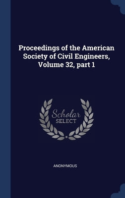 Proceedings of the American Society of Civil Engineers, Volume 32, part 1 by Anonymous