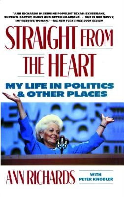 Straight from the Heart: My Life in Politics and Other Places by Richards, Ann