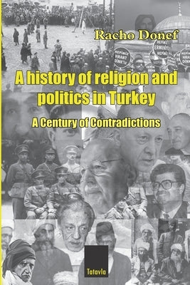 A history of religion and politics in Turkey: A Century of Contradictions by Donef, Racho