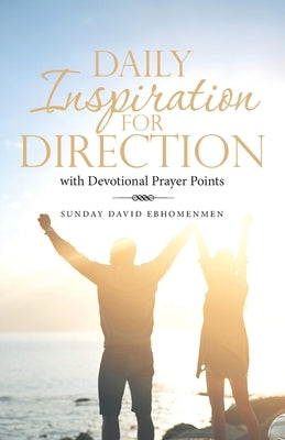 Daily Inspiration for Direction: With Devotional Prayer Points by Ebhomenmen, Sunday David