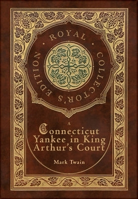 A Connecticut Yankee in King Arthur's Court (Royal Collector's Edition) (Case Laminate Hardcover with Jacket) by Twain, Mark