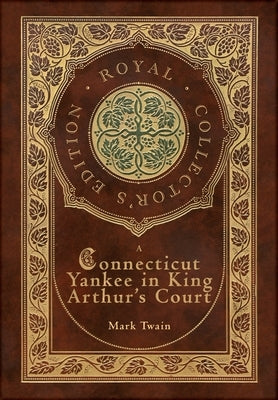 A Connecticut Yankee in King Arthur's Court (Royal Collector's Edition) (Case Laminate Hardcover with Jacket) by Twain, Mark