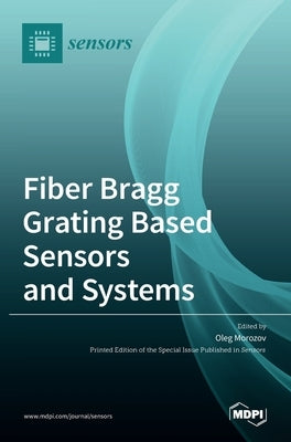 Fiber Bragg Grating Based Sensors and Systems by Morozov, Oleg