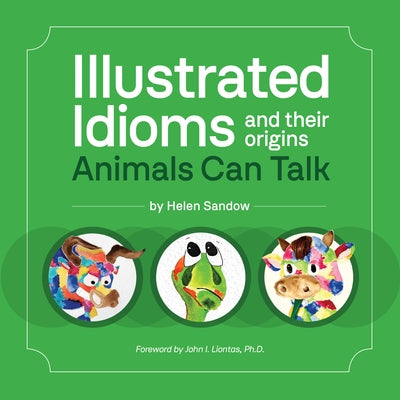 Illustrated Idioms and Their Origins: Animals Can Talk by Sandow, Helen
