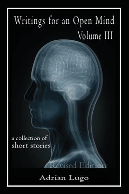 Writings for an Open Mind, Volume III: a Collection of Short Stories by Lugo, Adrian