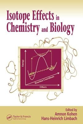 Isotope Effects in Chemistry and Biology by Kohen, Amnon