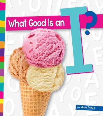 What Good Is an I? by Powell, Marie