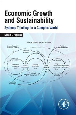 Economic Growth and Sustainability: Systems Thinking for a Complex World by Higgins, Karen L.