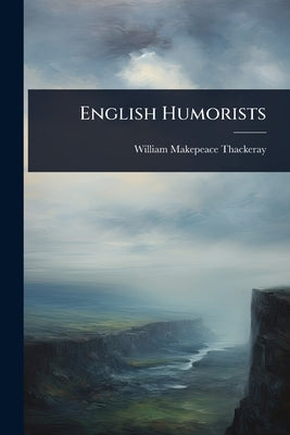 English Humorists by Thackeray, William Makepeace