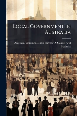 Local Government in Australia by Australia Commonwealth Bureau of Cen