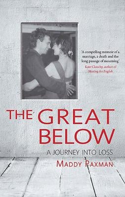 The Great Below: A Journey Into Loss by Paxman, Maddy