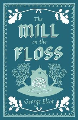 The Mill on the Floss: Annotated Edition (Alma Classics Evergreens) by Eliot, George