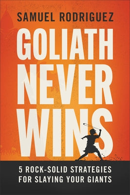 Goliath Never Wins: 5 Rock-Solid Strategies for Slaying Your Giants by Rodriguez, Samuel