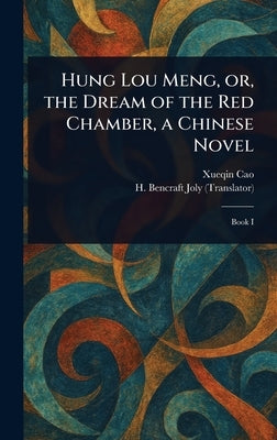Hung Lou Meng, or, the Dream of the Red Chamber, a Chinese Novel by Cao, Xueqin