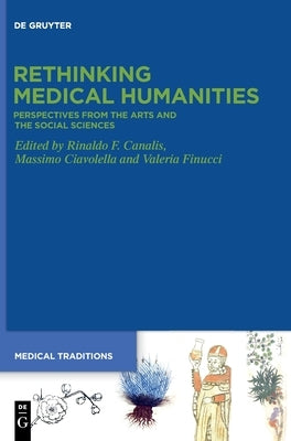 Rethinking Medical Humanities: Perspectives from the Arts and the Social Sciences by Canalis, Rinaldo F.