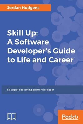 Skill Up: A Software Developer's Guide to Life and Career by Hudgens, Jordan