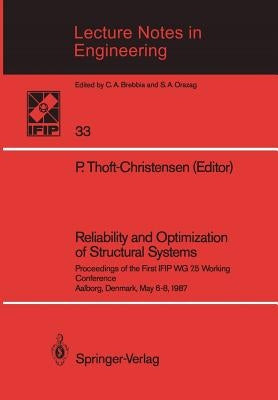 Reliability and Optimization of Structural Systems: Proceedings of the First Ifip Wg 7.5 Working Conference Aalborg, Denmark, May 6-8, 1987 by Thoft-Christensen, P.
