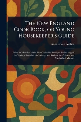 The New England Cook Book, or Young Housekeeper's Guide by Anonymous