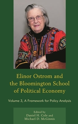 Elinor Ostrom and the Bloomington School of Political Economy: A Framework for Policy Analysis by Cole, Daniel H.