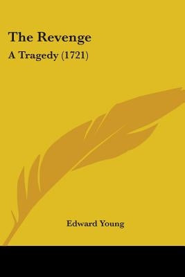The Revenge: A Tragedy (1721) by Young, Edward