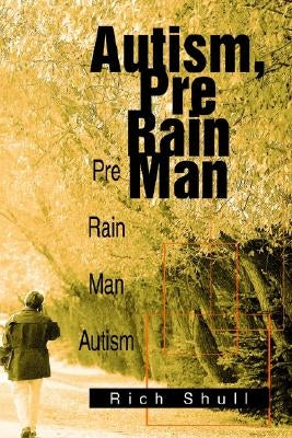 Autism, Pre Rain Man: Pre Rain Man Autism by Shull, Rich