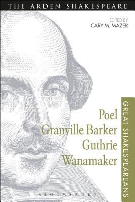 Poel, Granville Barker, Guthrie, Wanamaker by Mazer, Cary M.