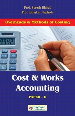 Cost and Works Accounting (Overheads and Methods of Costing (Paper II) by Prof Bhirud, Suresh