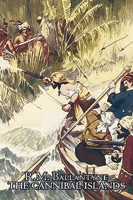 The Cannibal Islands by R.M. Ballantyne, Fiction, Classics, Action & Adventure by Ballantyne, Robert Michael
