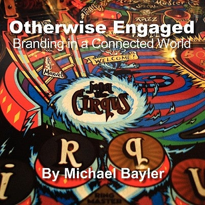 Otherwise Engaged - Branding in a Connected World by Bayler, Michael