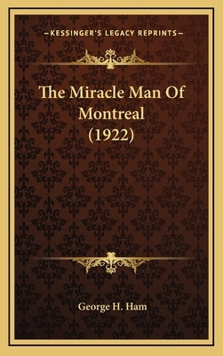 The Miracle Man of Montreal (1922) by Ham, George H.
