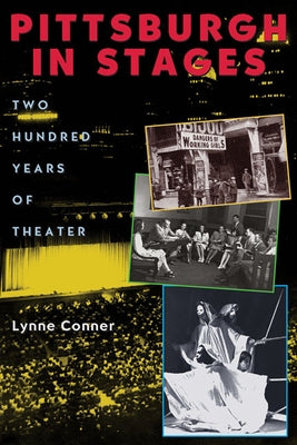 Pittsburgh in Stages: Two Hundred Years of Theater by Conner, Lynne