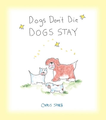Dogs Don't Die Dogs Stay by Shea, Chris