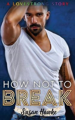 How Not to Break by Hawke, Susan