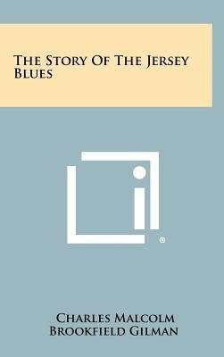 The Story of the Jersey Blues by Gilman, Charles Malcolm Brookfield