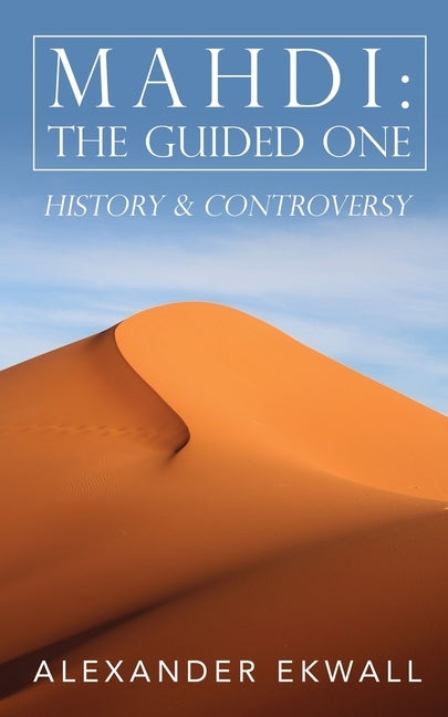 Mahdi: The Guided One: History & Controversy by Ekwall, Alexander