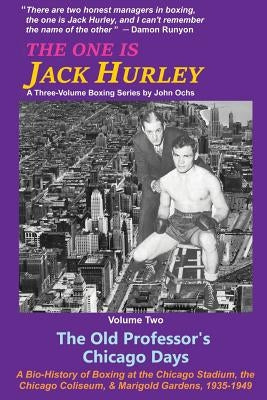 The One Is Jack Hurley, Volume Two: The Old Professor's Chicago Days by Ochs, John T.
