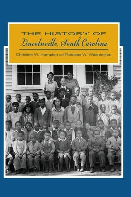 The History of Lincolnville, South Carolina by Washington, Rosalee W.