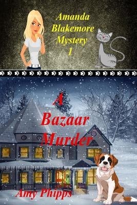 A Bazaar Murder: Amanda Blakemore Cozy Mystery Book 1 by Phipps, Amy